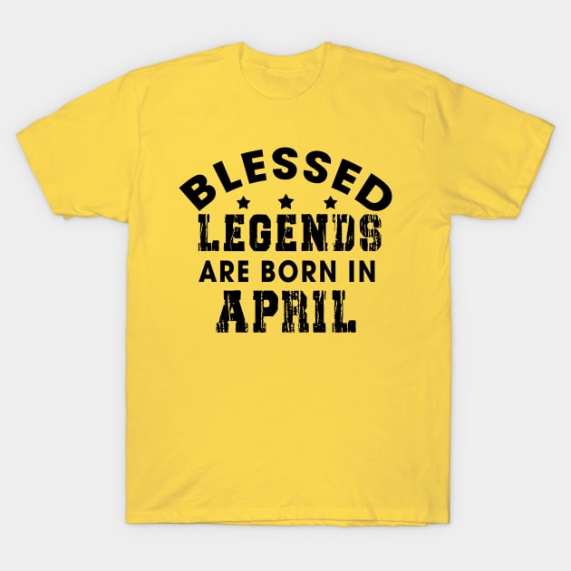 Blessed Legends Are Born In April Funny Christian Birthday T-Shirt by Happy - Design